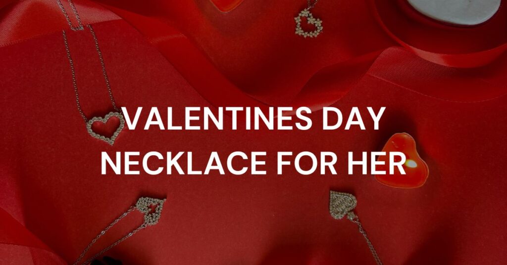 Valentines day necklace for her